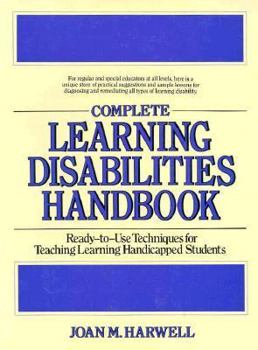 Paperback Complete Learning Disabilities Handbook: Ready-To-Use Techniques for Teaching Learning-Handicapped Students Book