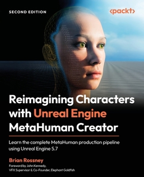 Paperback Reimagining Characters with Unreal Engine MetaHuman Creator - Second Edition: Learn the complete MetaHuman production pipeline using Unreal Engine 5.7 Book