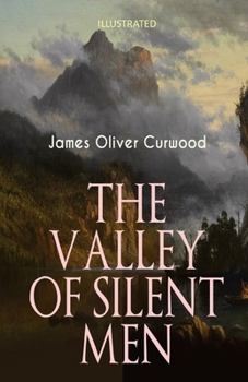 The Valley of Silent Men Illustrated
