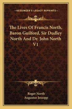 Paperback The Lives Of Francis North, Baron Guilford, Sir Dudley North And Dr. John North V1 Book