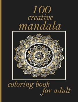 Paperback 100 creative mandala coloring book for adult: 100 Magical Mandalas An Adult Coloring Book with Fun, Easy, and Relaxing Mandalas Book