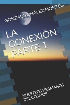 Paperback La Conexión Parte 1: Nuestros Hermanos del Cosmos [Spanish] Book
