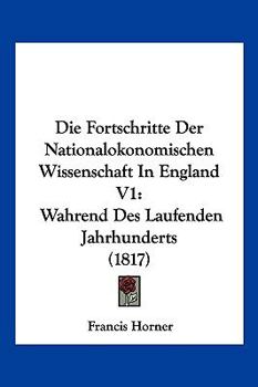 Paperback Die Fortschritte Der Nationalokonomischen Wissenschaft In England V1: Wahrend Des Laufenden Jahrhunderts (1817) [German] Book