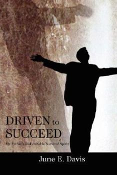 Paperback Driven to Succeed: My Father's Indomitable Survival Spirit Book