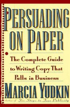 Paperback Persuading on Paper: The Complete Guide to Writing Copy That Pulls in Business Book