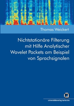 Paperback Nichtstationäre Filterung mit Hilfe Analytischer Wavelet Packets am Beispiel von Sprachsignalen [German] Book