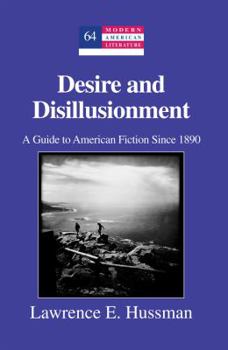 Hardcover Desire and Disillusionment: A Guide to American Fiction Since 1890 Book