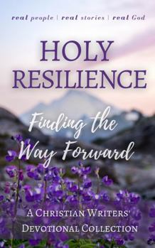 Paperback Holy Resilience: Finding the Way Forward (Christian Devotional Collaborations) Book