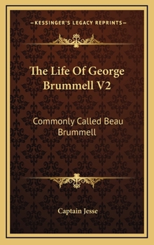 The Life of George Brummell, Esq., Commonly Called Beau Brummell; Volume 2 - Book #2 of the Life of George Brummell