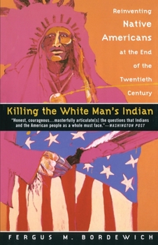 Paperback Killing the White Man's Indian: Reinventing Native Americans at the End of the Twentieth Century Book