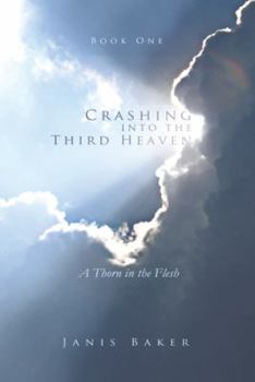 Paperback Crashing Into the Third Heaven: A Thorn in the Flesh Book