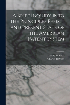 Paperback A Brief Inquiry Into the Principles Effect and Present State of the American Patent System Book