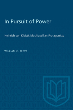 In Pursuit of Power: Heinrich von Kleist's Machiavellian Protagonists