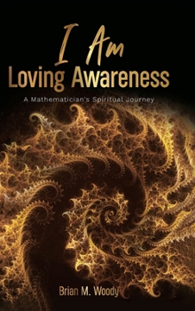 I Am Loving Awareness: A Mathematician's Spiritual Journey