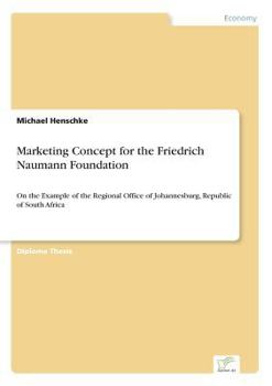 Paperback Marketing Concept for the Friedrich Naumann Foundation: On the Example of the Regional Office of Johannesburg, Republic of South Africa Book