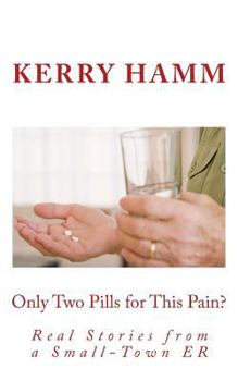 Paperback Only Two Pills for This Pain?: Real Stories from a Small-Town Er Book
