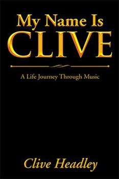 Paperback My Name Is Clive: A Life Journey Through Music Book