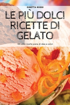 Paperback Le Più Dolci Ricette Di Gelato [Italian] Book