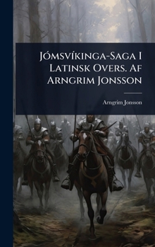 JÃ3msvÃ-kinga-Saga I Latinsk Overs. Af Arngrim Jonsson (Latin Edition)