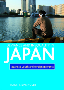 Hardcover Deviance and Inequality in Japan: Japanese Youth and Foreign Migrants Book