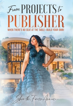 From PROJECTS to PUBLISHER : When There's No Seat at the Table-Build Your Own!