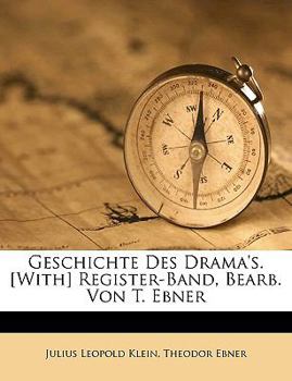 Geschichte Des Drama's. [With] Register-Band, Bearb. Von T. Ebner