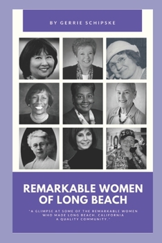 Paperback Remarkable Women of Long Beach: A glimpse at some of the remarkable women who helped make Long Beach, California a quality community. Book