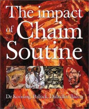 Hardcover The Impact of Chaim Soutine: de Kooning, Pollock, Dubuffet, Bacon Book
