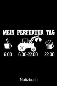 Mein perfekter Tag: A5 Notizbuch f�r alle Landwirte Liniert 120 Seiten Geschenk zum Geburtstag Weihnachten Vatertag Ostern