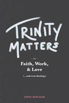 Paperback Trinity Matters: In Faith, Work, and Love Book