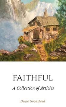 Paperback Faithful: A Collection of Articles by Doyle Goodspeed Book