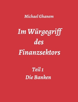 Paperback Im Würgegriff des Finanzsektors: Teil 1: Die Banken [German] Book