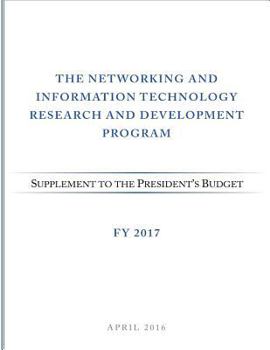 Paperback Networking and Information Technology Research and Development Program: Supplement to the President's Budget: FY 2017 Book