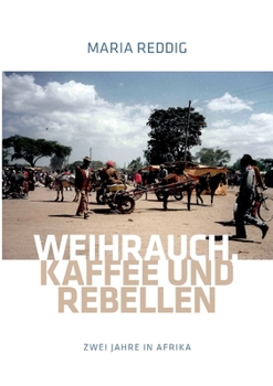Paperback Weihrauch, Kaffee und Rebellen: Zwei Jahre in Afrika [German] Book