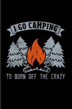 Paperback I Go Camping To Burn Off The Crazy: Nature & Outdoor 2020 Planner - Weekly & Monthly Pocket Calendar - 6x9 Softcover Organizer - For RV Life & Camping Book