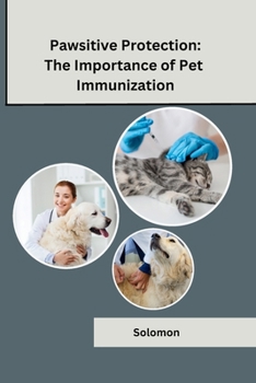 Paperback Pawsitive Protection: The Importance of Pet Immunization Book