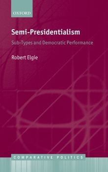 Hardcover Semi-Presidentialism: Sub-Types and Democratic Performance Book