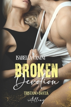 BROKEN DEVOTION: Tristano + Isotta retelling (Italian Edition)