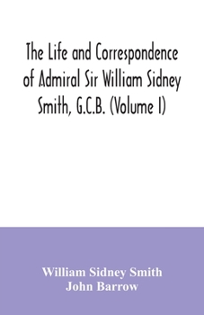 Paperback The life and correspondence of Admiral Sir William Sidney Smith, G.C.B. (Volume I) Book