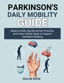 PARKINSON’S DAILY MOBILITY GUIDE: Balance drills, big-movement practice, and home safety ideas to support confident walking