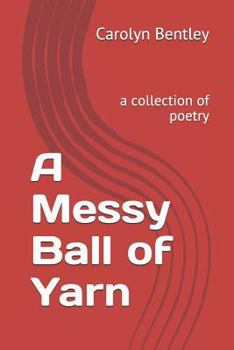 Paperback A Messy Ball of Yarn: A Collection of Poetry Book