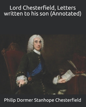 Paperback Lord Chesterfield, Letters written to his son (Annotated) Book