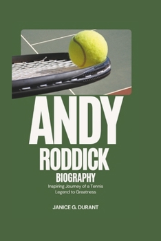 Andy Roddick Biography: Inspiring Journey of a Tennis Legend to Greatness