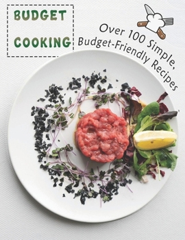 Paperback Budget Cooking: 100 Simple, Budget-Friendly Recipes Book