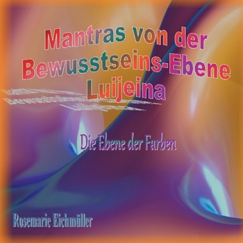 Paperback Mantras von der Bewusstseins-Ebene Luijeina: Die Ebene der Farben [German] Book