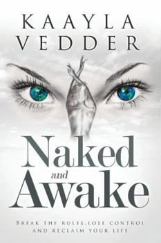 Paperback Naked and Awake: Break The Rules, Lose Control and Reclaim Your Life Book