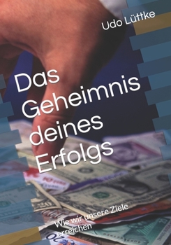 Das Geheimnis deines Erfolgs: Wie wir unsere Ziele erreichen