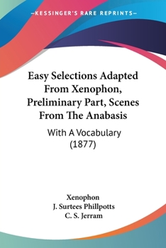 Easy Selections Adapted From Xenophon, Preliminary Part, Scenes From The Anabasis: With A Vocabulary