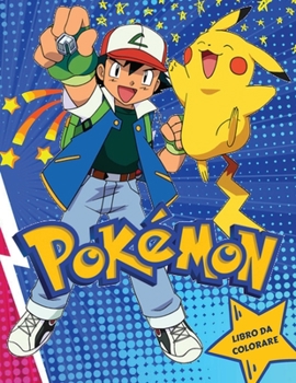 Paperback Libro da Colorare Pokemon: Il tuo Bambino e' amante dei Pokemon? Libro Da Colorare per Bambini da 4 a 12 anni perfetto anche per regalo. Bellissi [Italian] Book