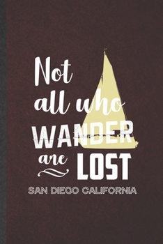 Paperback Not All Who Sander Are Lost San Diego California: Funny Backpacking Tourist Lined Notebook/ Blank Journal For World Traveler Visitor, Inspirational Sa Book